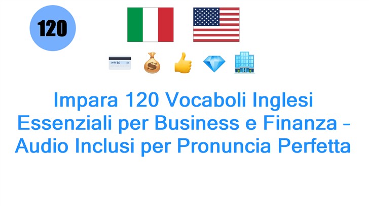 Impara 120 Vocaboli Inglesi Essenziali per Business e Finanza – Audio Inclusi per Pronuncia Perfetta